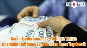 Kamu İşçilerinin 2022 Yılı İlave Tediye Ödemeleri Kurban Bayramı’ndan Önce Yapılacak