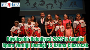 Büyükşehir Belediyesi 2023’te Amatör Spora Verdiği Desteği 15 Katına Çıkaracak