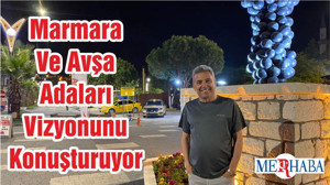 Marmara Ve Avşa Adaları Vizyonunu Konuşturuyor