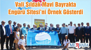Vali Şıldak Mavi Bayrakta Engürü Sitesi’ni Örnek Gösterdi
