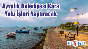 Ayvalık Belediyesi Kara Yolu İşleri Yaptıracak