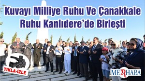 Kuvayı Milliye Ruhu Ve Çanakkale Ruhu Kanlıdere’de Birleşti