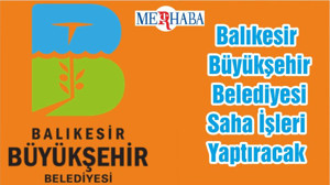 Balıkesir Büyükşehir Belediyesi Saha İşleri Yaptıracak