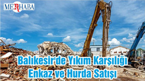 Balıkesir'de Yıkım Karşılığı Enkaz ve Hurda Satışı