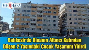 Balıkesir'de Binanın Altıncı Katından Düşen 2 Yaşındaki Çocuk Yaşamını Yitirdi