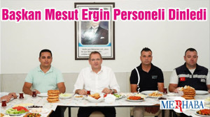 Başkan Mesut Ergin Personeli Dinledi