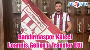 Bandırmaspor Kaleci Loannis Gelios'u Transfer Etti