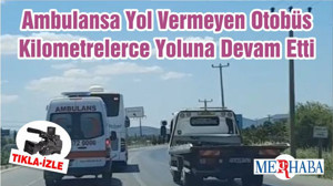 Ambulansa Yol Vermeyen Otobüs Kilometrelerce Yoluna Devam Etti