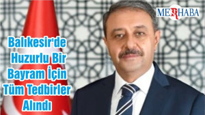 Balıkesir'de Huzurlu Bir Bayram İçin Tüm Tedbirler Alındı