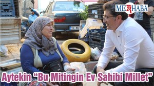 Aytekin “Bu Mitingin Ev Sahibi Millet”