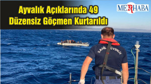 Ayvalık Açıklarında 49 Düzensiz Göçmen Kurtarıldı