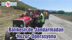 Balıkesir'de Jandarmadan 'Huzur' Operasyonu