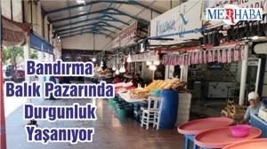 Bandırma Balık Pazarında Durgunluk Yaşanıyor