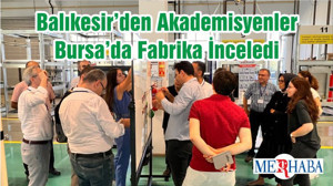 Balıkesir’den Akademisyenler Bursa’da Fabrika İnceledi