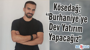 Kösedağ: ''Burhaniye’ye Dev Yatırım Yapacağız''