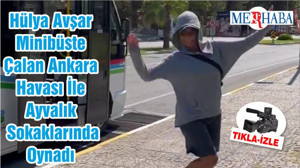 Hülya Avşar Minibüste Çalan Ankara Havası İle Ayvalık Sokaklarında Oynadı