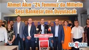 Ahmet Akın “24 Temmuz’da Milletin Sesi Balıkesir’den Duyulacak