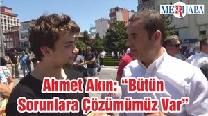 Ahmet Akın: “Bütün Sorunlara Çözümümüz Var”
