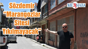 Sözdemir “Marangozlar Sitesi Yıkılmayacak”