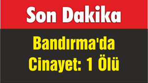 Bandırma'da Cinayet: 1 Ölü