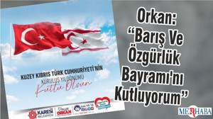Orkan: “Barış Ve Özgürlük Bayramı'nı Kutluyorum”