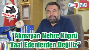 Başaran: “Akmayan Nehre Köprü Vaat Edenlerden Değiliz”