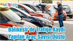 Balıkesir’de Trafiğe Kaydı Yapılan Araç Sayısı Düştü