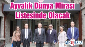 Ayvalık Dünya Mirası Listesinde Olacak