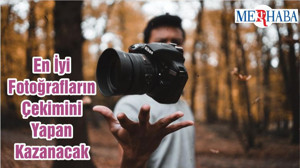 En İyi Fotoğrafların Çekimini Yapan Kazanacak