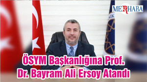 ÖSYM Başkanlığına Prof. Dr. Bayram Ali Ersoy Atandı