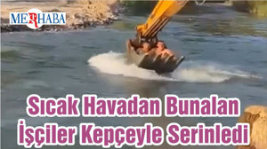 Sıcak Havadan Bunalan İşçiler Kepçeyle Serinledi