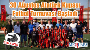 30 Ağustos Atatürk Kupası Futbol Turnuvası Başladı