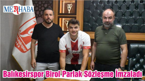 Balıkesirspor Birol Parlak Sözleşme İmzaladı