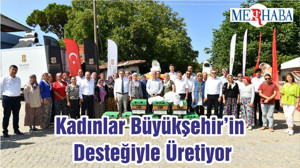 Kadınlar Büyükşehir’in Desteğiyle Üretiyor