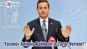 “Yasakçı Anlayış Balıkesir’e Zarar Veriyor!”