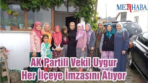 AK Partili Vekil Uygur Her İlçeye İmzasını Atıyor