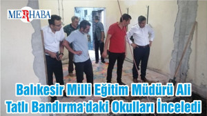 Balıkesir Milli Eğitim Müdürü Ali Tatlı Bandırma'daki Okulları İnceledi