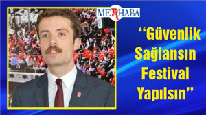 ‘‘Güvenlik Sağlansın Festival Yapılsın’’