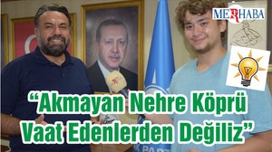“Akmayan Nehre Köprü Vaat Edenlerden Değiliz”