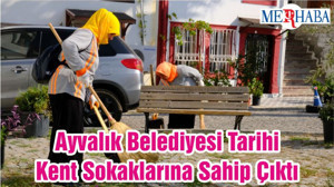 Ayvalık Belediyesi Tarihi Kent Sokaklarına Sahip Çıktı