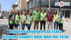 Bandırma Belediyesi SAE (Saha Araştırma Ekipleri) Adım Adım Her Yerde