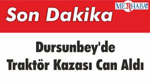 Dursunbey'de Traktör Kazası Can Aldı