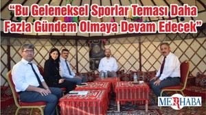 “Bu Geleneksel Sporlar Teması Daha Fazla Gündem Olmaya Devam Edecek”