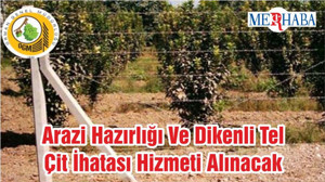 Arazi Hazırlığı Ve Dikenli Tel Çit İhatası Hizmeti Alınacak