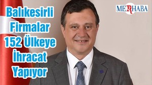 Balıkesirli Firmalar 152 Ülkeye İhracat Yapıyor