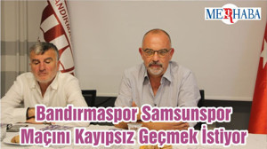 Bandırmaspor Samsunspor Maçını Kayıpsız Geçmek İstiyor