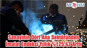 Sanayinin Dört Ana Sektöründen İmalat Endeksi Yıllık %125.43 Arttı