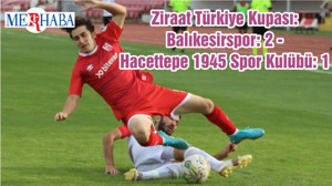 Ziraat Türkiye Kupası: Balıkesirspor: 2 - Hacettepe 1945 Spor Kulübü: 1
