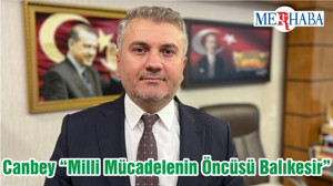 Canbey “Milli Mücadelenin Öncüsü Balıkesir”