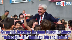 Susurluk Belediye Başkanı Nurettin Güney ‘’Geleceğimizin Teminatı Öğrencilerimiz’’